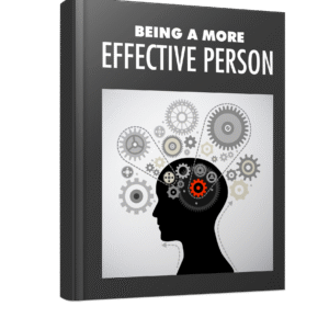 BEING A MORE EFFECTIVE PERSON