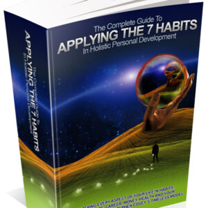 THE COMPLETE GUIDE TO APPLYING THE 7  HABITS