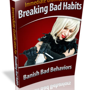 IMMEDIATE  GRATIFICATION FOR BREAKING BAD HABITS