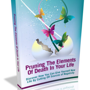 Pruning The Elements Of Death In Your Life