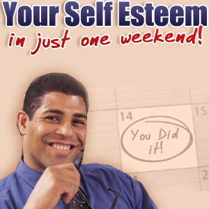 HOW TO BUILD YOUR SELF ESTEEM IN JUST ONE WEEKEND