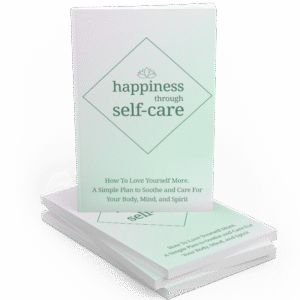 HAPPINESS THROUGH SELF -CARE