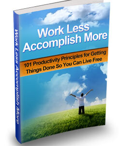 WORK LESS ACCOMPLISH MORE