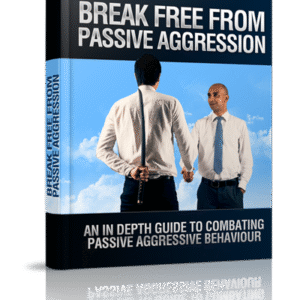 BREAK FREE FROM PASSIVE AGGRESSION